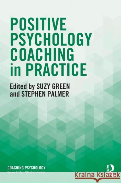 Positive Psychology Coaching in Practice Suzy Green Stephen Palmer  9781138860995