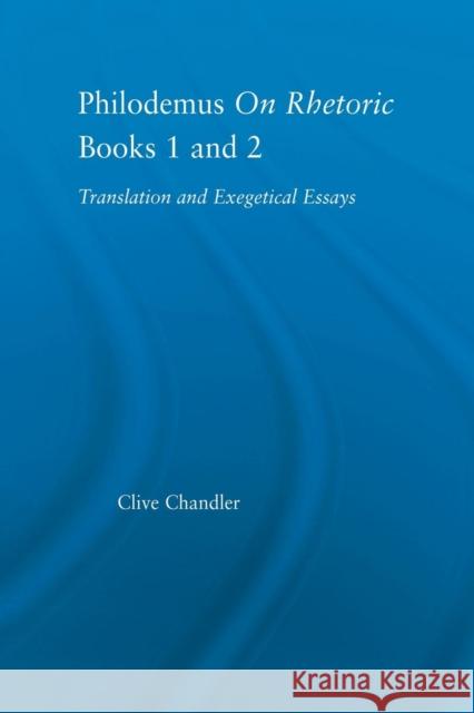 Philodemus on Rhetoric Books 1 and 2: Translation and Exegetical Essays Clive Chandler 9781138861190 Routledge
