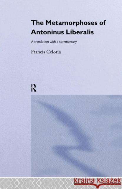 The Metamorphoses of Antoninus Liberalis: A Translation with a Commentary Antoninus Liberalis 9781138861206 Routledge