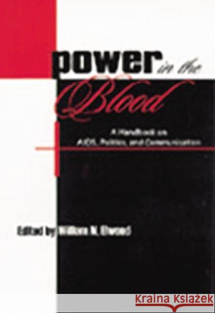 Power in the Blood: A Handbook on Aids, Politics, and Communication William N. Elwood   9781138861244 Routledge