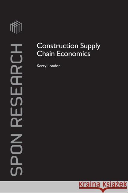 Construction Supply Chain Economics Kerry London 9781138861329