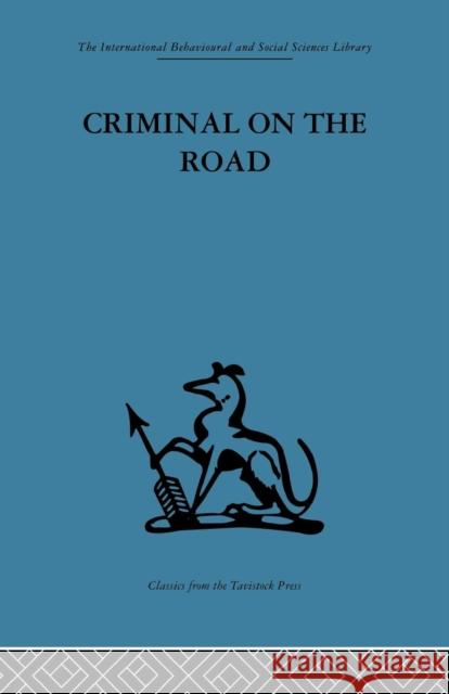 Criminal on the Road: A Study of Serious Motoring Offences and Those Who Commit Them T. C. Willett 9781138861381 Routledge