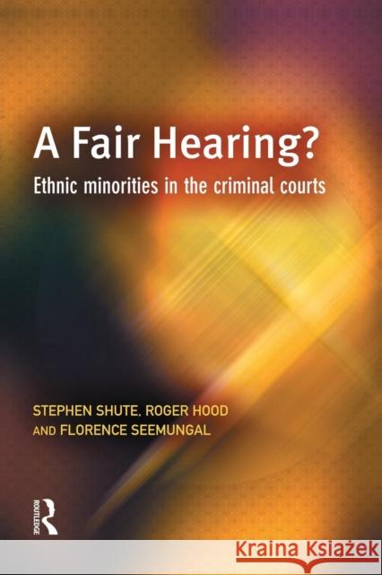 A Fair Hearing?: Ethnic Minorities in the Criminal Courts Shute, Stephen 9781138861442 Taylor and Francis