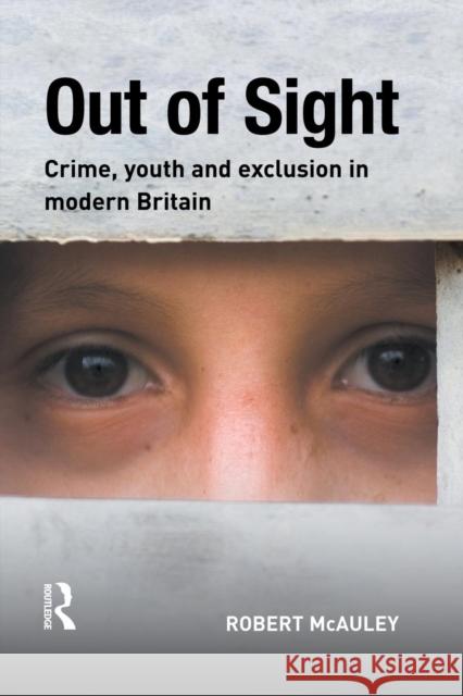 Out of Sight: Crime, Youth and Exclusion in Modern Britain McAuley, Robert 9781138861510