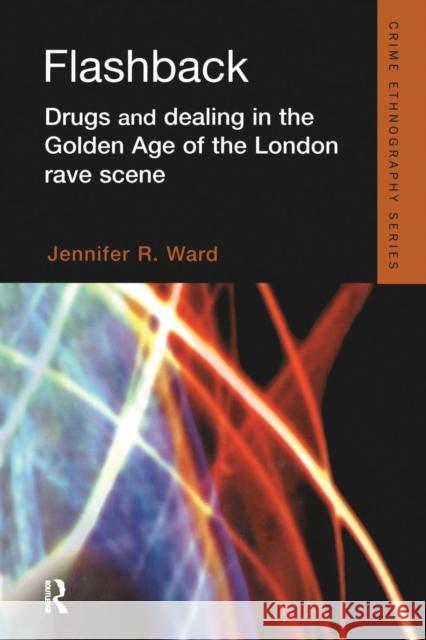 Flashback: Drugs and Dealing in the Golden Age of the London Rave Scene Jennifer Ward   9781138861541 Taylor and Francis