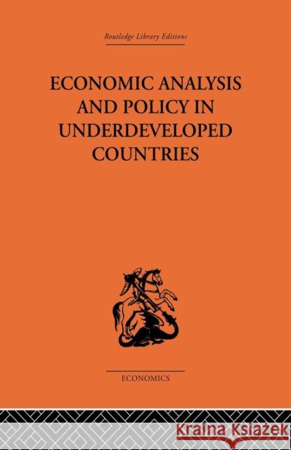 Economic Analysis and Policy in Underdeveloped Countries Peter Bauer 9781138861565