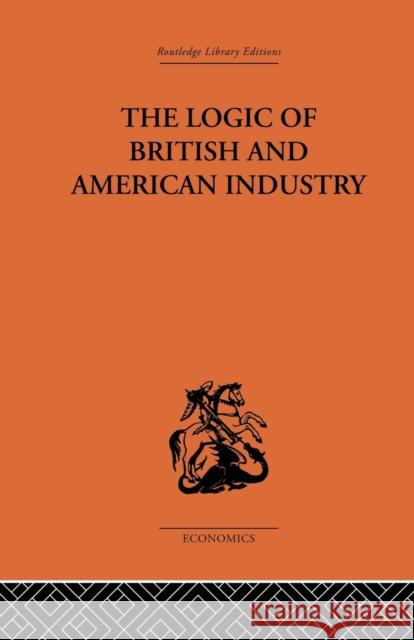 The Logic of British and American Industry P. Sargant Florence 9781138861619 Routledge