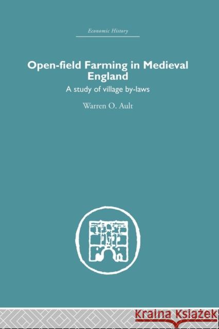 Open-Field Farming in Medieval Europe: A Study of Village By-Laws Warren Ault 9781138861725 Routledge