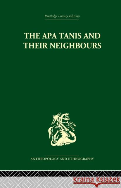 The APA Tanis and Their Neighbours: A Primitive Society of the Eastern Himalayas Christoph Vo 9781138862029 Routledge