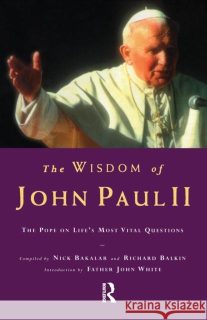 The Wisdom of John Paul II: The Pope on Life's Most Vital Questions Nick Bakalar                             Richard Balkin 9781138862067