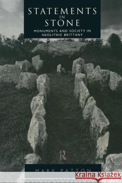 Statements in Stone: Monuments and Society in Neolithic Brittany Mark Patton 9781138862074 Routledge