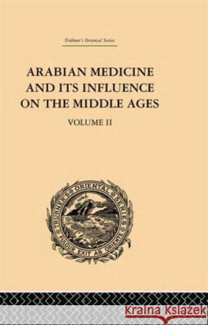Arabian Medicine and Its Influence on the Middle Ages: Volume II Donald Campbell 9781138862104