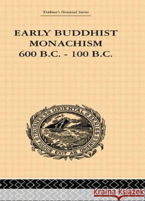 Early Buddhist Monachism: 600 BC - 100 BC Sukumar Dutt 9781138862135 Routledge