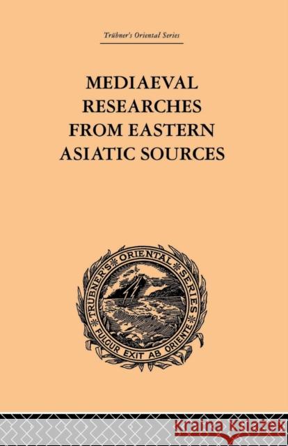 Mediaeval Researches from Eastern Asiatic Sources: Fragments Towards the Knowledge of the Geography and History of Central and Western Asia from the 1 E. Bretschneider 9781138862142 Routledge