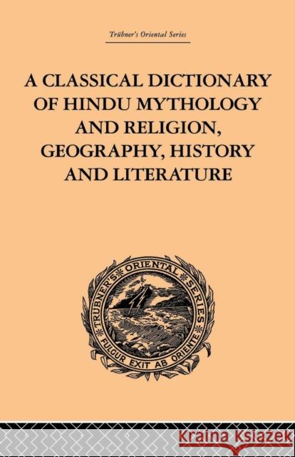 A Classical Dictionary of Hindu Mythology and Religion, Geography, History and Literature John, Mras Dowson 9781138862197