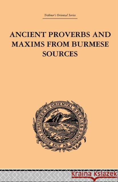 Ancient Proverbs and Maxims from Burmese Sources: Or the Niti Literature of Burma James Gray 9781138862210