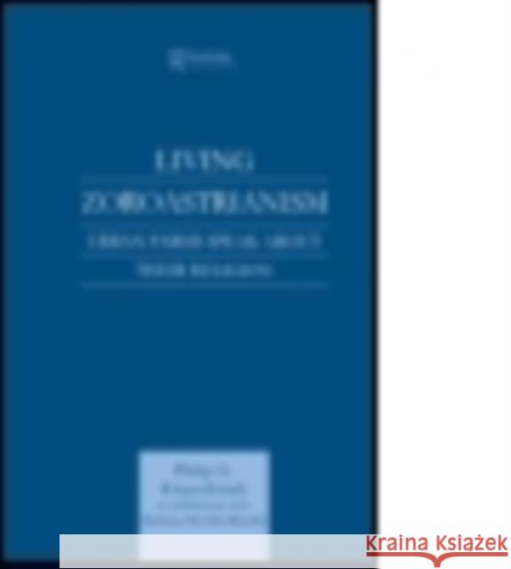 Living Zoroastrianism: Urban Parsis Speak about Their Religion Philip G. Kreyenbroek 9781138862456 Taylor and Francis