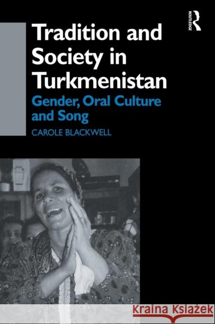 Tradition and Society in Turkmenistan: Gender, Oral Culture and Song Carole Blackwell 9781138862487 Routledge