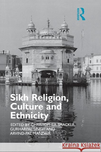 Sikh Religion, Culture and Ethnicity C. Shackle Gurharpal, Dr Singh Arvind-Pal Singh Mandair 9781138862524 Routledge