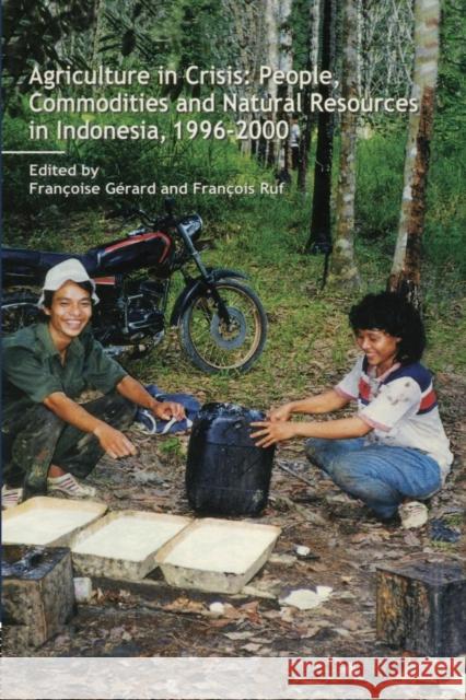 Agriculture in Crisis: People, Commodities and Natural Resources in Indonesia 1996-2001 Francoise Gerard Francois Ruf  9781138862593 Routledge