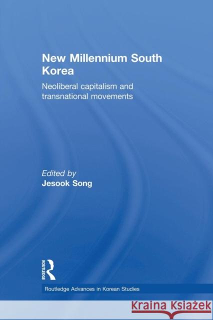 New Millennium South Korea: Neoliberal Capitalism and Transnational Movements Jesook Song   9781138862920 Routledge