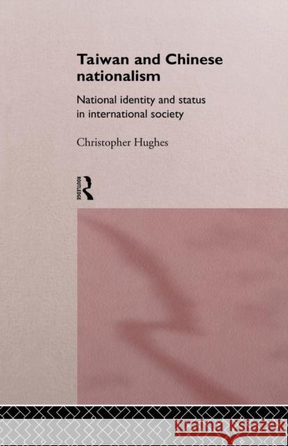 Taiwan and Chinese Nationalism: National Identity and Status in International Society Christopher R. Hughes 9781138863026