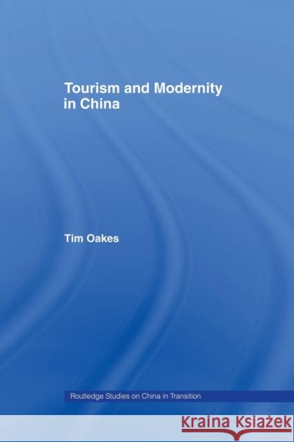 Tourism and Modernity in China Tim Oakes 9781138863057 Routledge