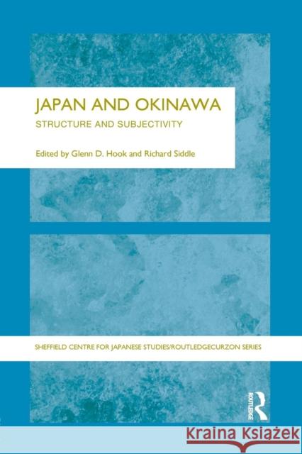 Japan and Okinawa: Structure and Subjectivity Glen D. Hook Richard Siddle 9781138863095