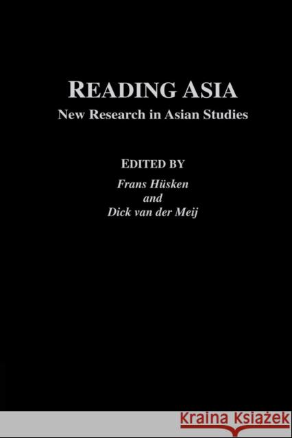 Reading Asia: New Research in Asian Studies Frans Husken Huskin Dick Van Der Meij 9781138863293