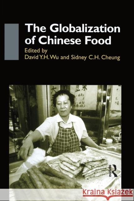 The Globalisation of Chinese Food Sidney Cheung David y. H. Wu 9781138863316 Routledge