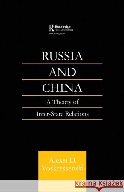 Russia and China: A Theory of Inter-State Relations Alexei D. Voskressenski 9781138863385