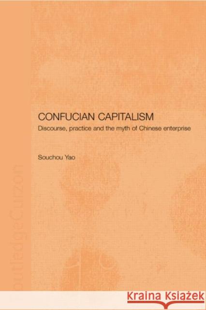 Confucian Capitalism: Discourse, Practice and the Myth of Chinese Enterprise Souchou Yao 9781138863439 Taylor and Francis