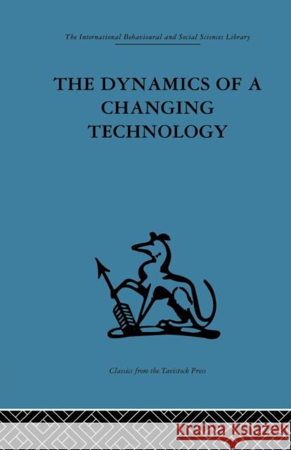 The Dynamics of a Changing Technology: A Case Study in Textile Manufacturing Peter J. Fensham Douglas Hooper 9781138863736