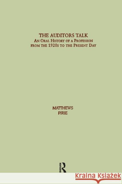 Auditor's Talk: An Oral History of the Profession from the 1920s to the Present Day Derek Matthews Jim Pirie 9781138863897 Routledge