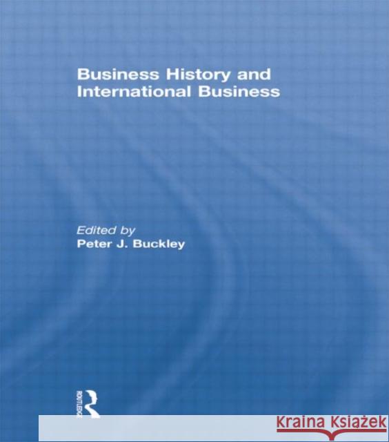 Business History and International Business Peter Buckley 9781138863903 Routledge