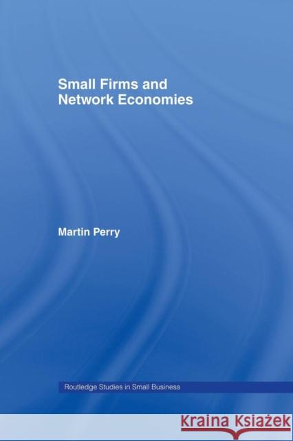 Small Firms and Network Economies Martin Perry   9781138863941 Routledge