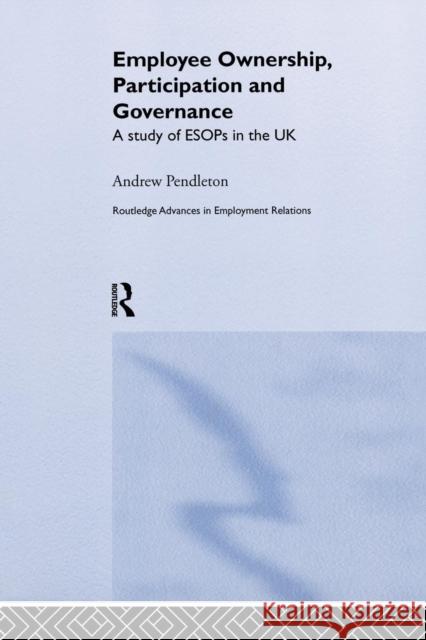 Employee Ownership, Participation and Governance: A Study of Esops in the UK Dr Andrew Pendleton 9781138863965 Routledge