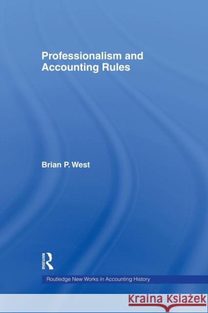 Professionalism and Accounting Rules Brian P. West 9781138864016 Routledge