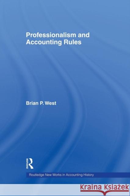 Professionalism and Accounting Rules Brian P. West 9781138864016