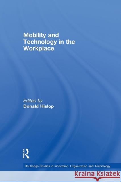 Mobility and Technology in the Workplace Donald Hislop 9781138864078 Routledge