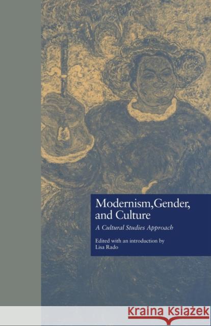 Modernism, Gender, and Culture: A Cultural Studies Approach Lisa Rado 9781138864245 Routledge