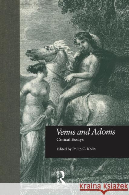 Venus and Adonis: Critical Essays Philip C. Kolin   9781138864306