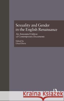 Sexuality and Gender in the English Renaissance: An Annotated Edition of Contemporary Documents Lloyd Davis 9781138864344 Routledge