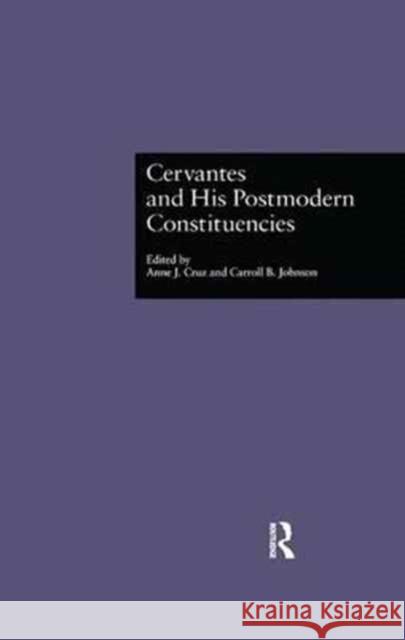 Cervantes and His Postmodern Constituencies Anne J., Dr Cruz Carroll B. Johnson 9781138864412 Routledge