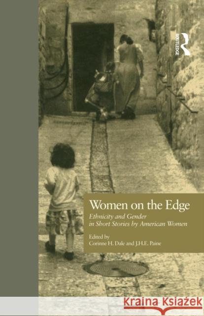 Women on the Edge: Ethnicity and Gender in Short Stories by American Women Corinne H. Dale 9781138864429 Routledge