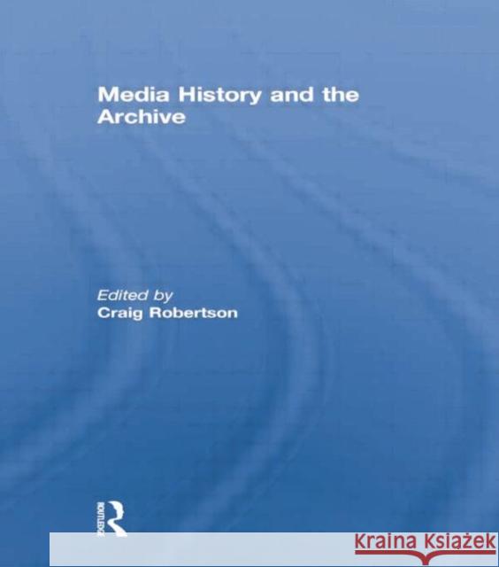 Media History and the Archive  9781138864658 Taylor and Francis