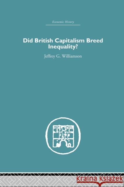 Did British Capitalism Breed Inequality? Jeffrey G. Williamson 9781138864894
