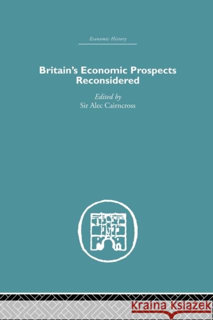 Britain's Economic Prospects Reconsidered Alec Cairncross 9781138864917