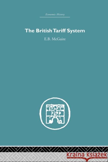 The British Tariff System E. B. McGuire 9781138865020 Routledge