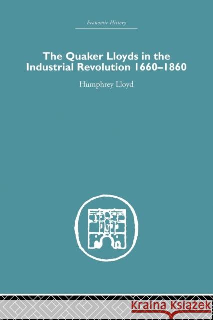 Quaker Lloyds in the Industrial Revolution Humphrey Lloyd 9781138865136 Routledge